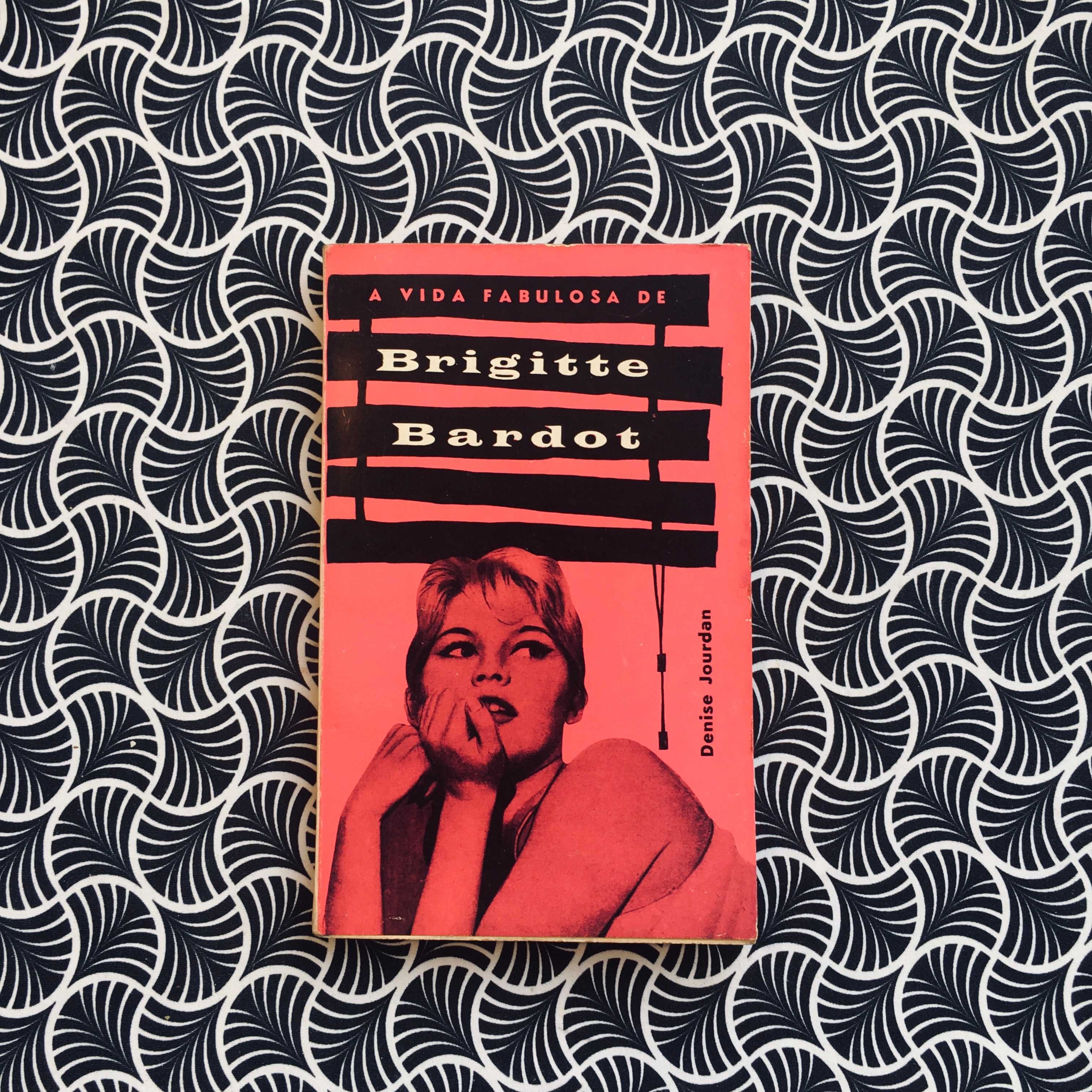 A Fabulosa Vida de Brigitte Bardot - Denise Jourdan