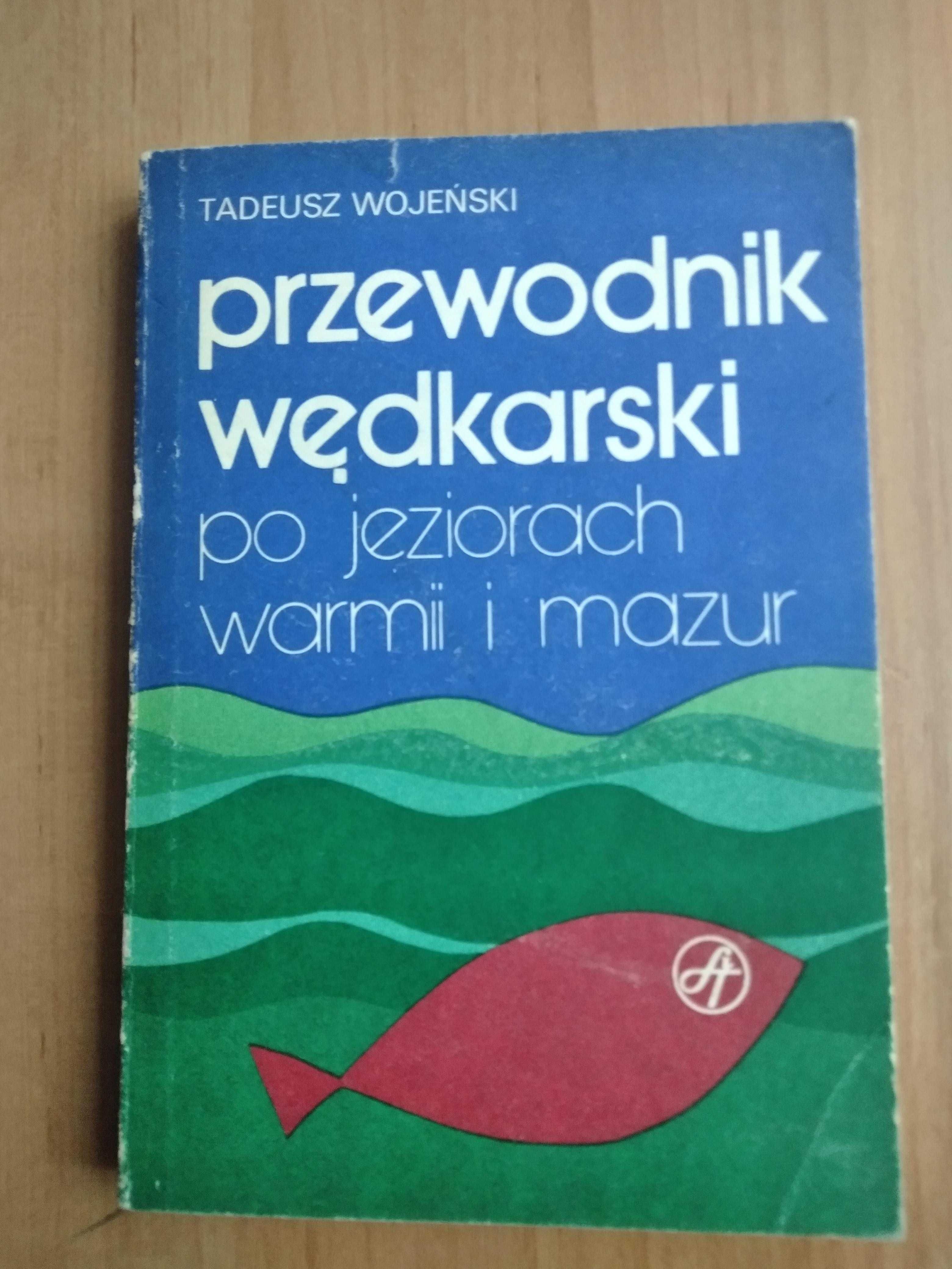 "Przewodnik wędkarski po jeziorach Warmii i Mazur" - Tadeusz Wojeński