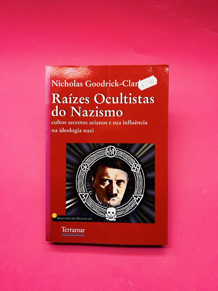 NICHOLAS GOODRICK-CLARKE - AS RAÍZES OCULTISTAS DO NAZISMO