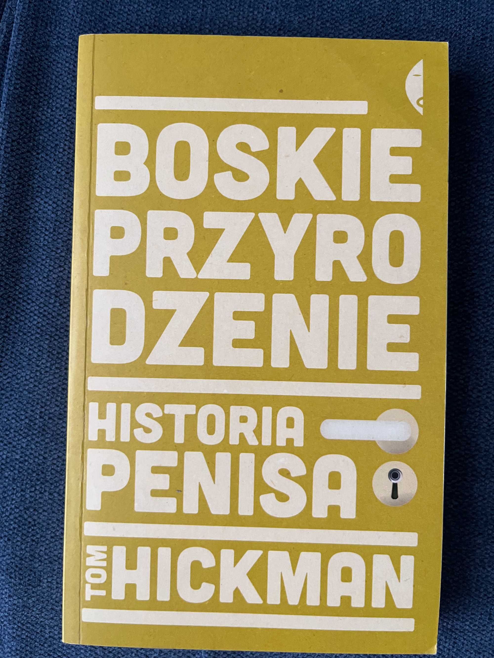 Boskie Przyrodzenie. Historia Penisa - Tom Hickman