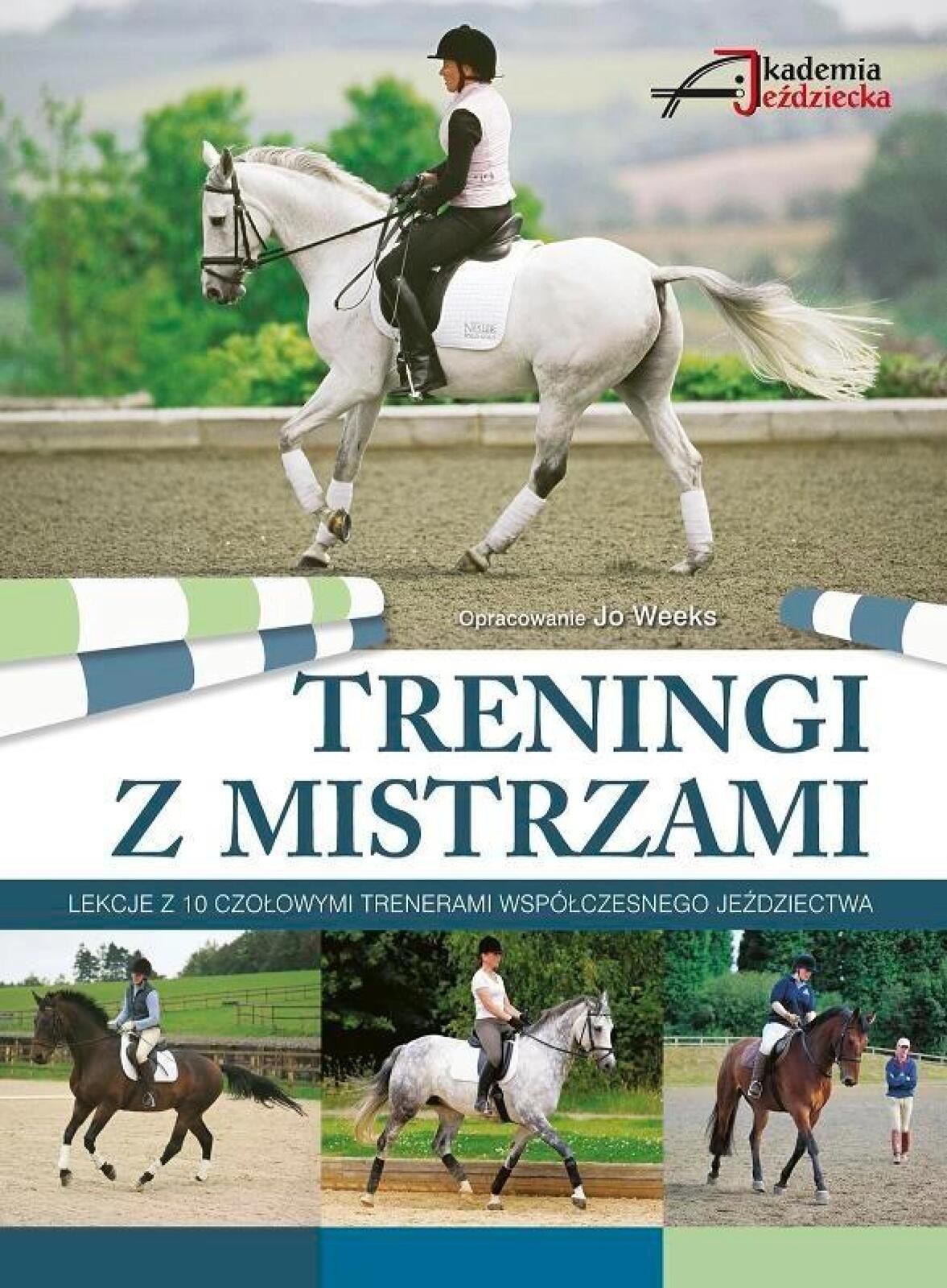 Treningi z Mistrzami Akademia Jeździecka praca zbiorowa Rok wydania: