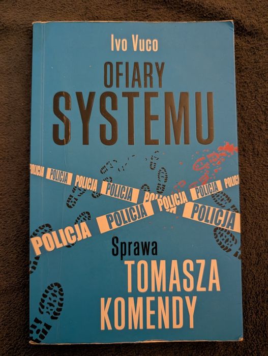 Prawdziwa zbrodnia: OFIARY SYSTEMU. Sprawa Tomasza Komendy - Ivo Vuco