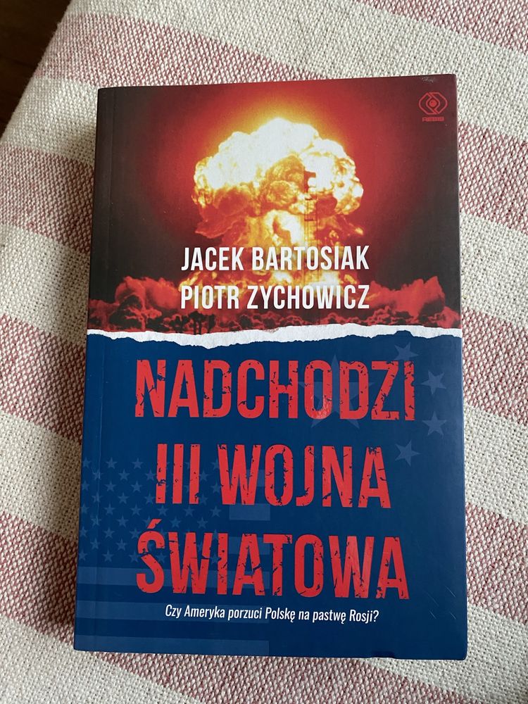 Nadchodzi III wojna światowa. J. Bartosik P. Zychowicz