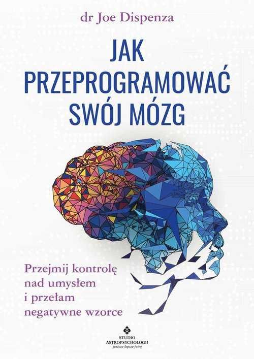 Jak przeprogramować swój mózg
Autor: Joe Dispenza