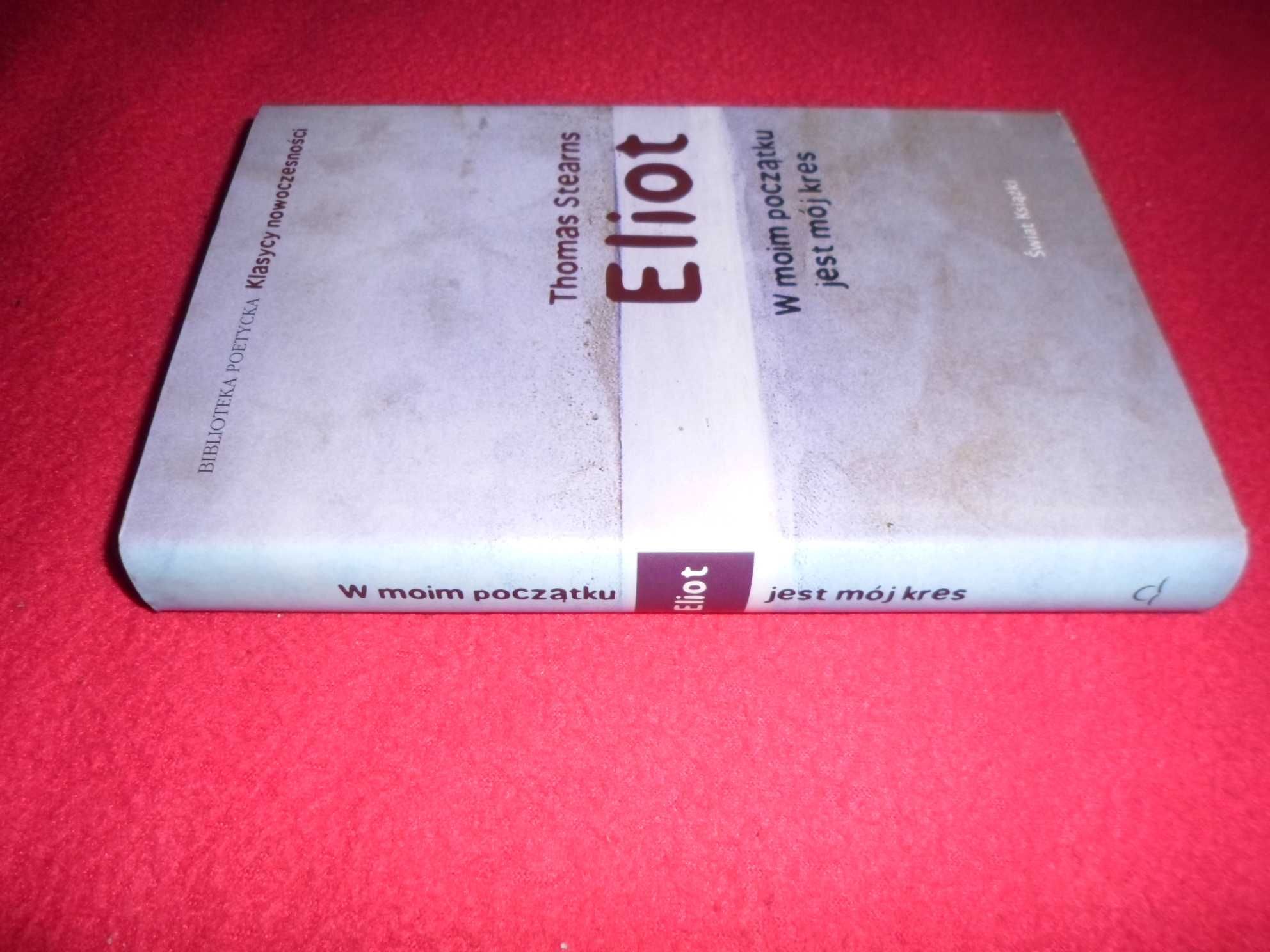 Thomas Stearns Eliot - W moim początku jest mój kres
