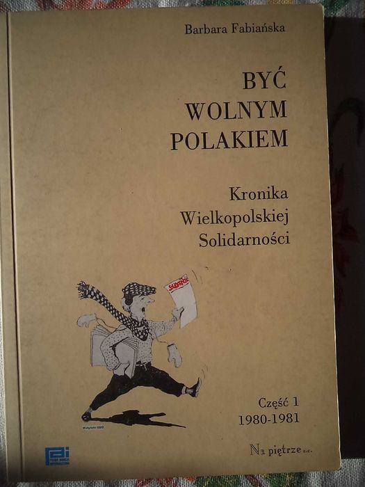 Fabiańska Być wolnym Polakiem Kronika wielkopolskiej Solidarności