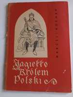 Jagiełło królem Polski. Z dziejów unii Polski i Litwy. M. Kosman