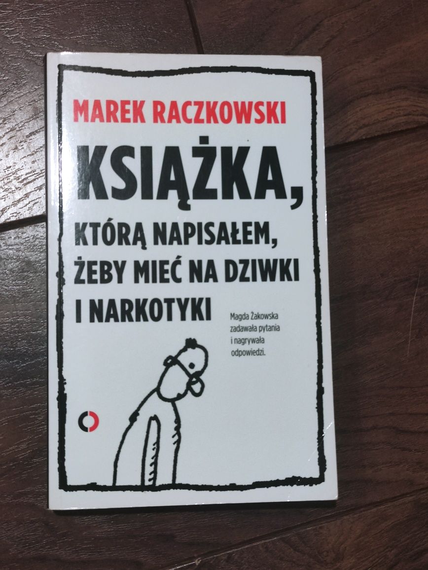 Książka, którą napisałem, żeby mieć na dziwki i narkotyki. Raczkowski