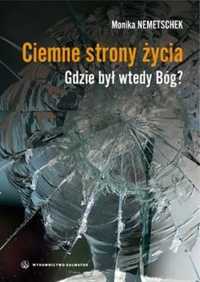 Ciemne strony życia. Gdzie był wtedy Bóg? - Monika Nemetschek