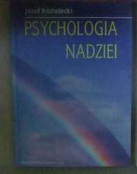 Psychologia nadziei Józef Kozielecki unikatowa publikacja o nadziei