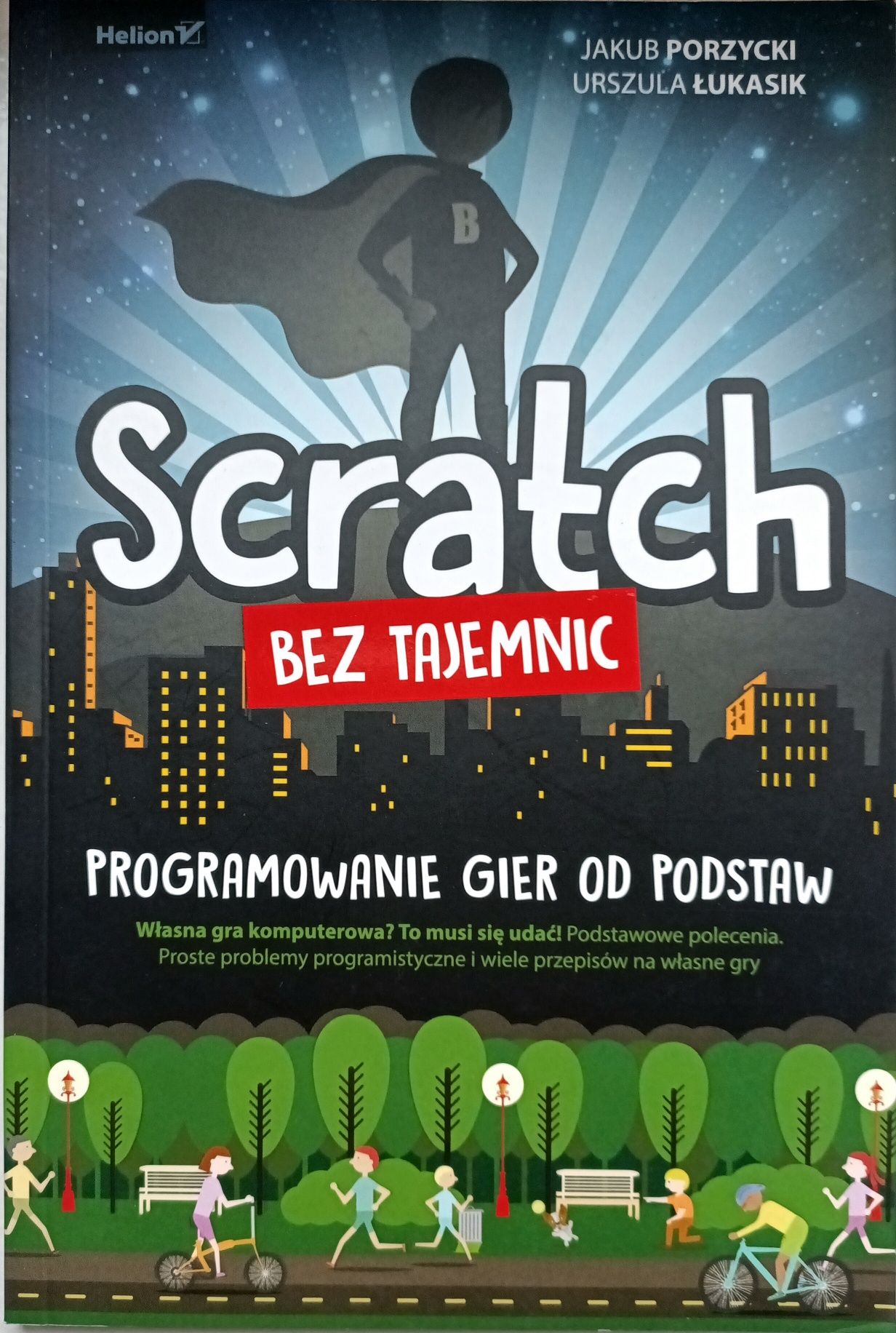 Scratch bez tajemnic. Programowanie gier od podstaw
Scratch bez tajemn