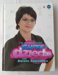 I ty możesz mieć super dziecko – Dorota Zawadzka