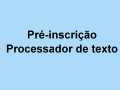 Pré-inscrição Curso Formação Informática “Processador texto”
