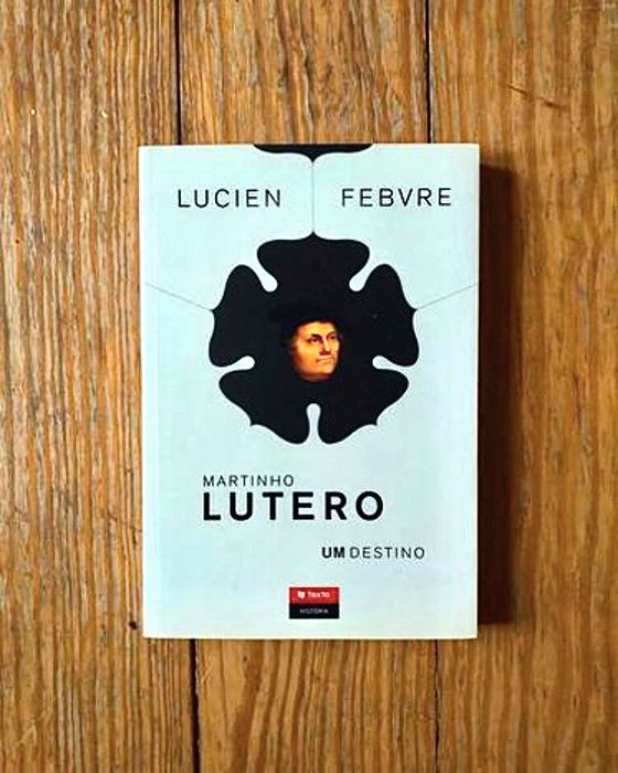 Lucien Febvre - Martinho Lutero: Um Destino