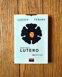 Lucien Febvre - Martinho Lutero: Um Destino