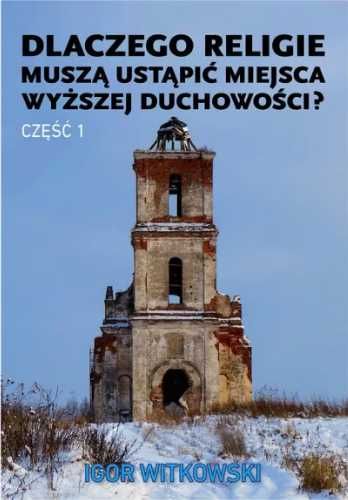 Dlaczego religie muszą ustąpić miejsca... cz.1 - Igor Witkowski