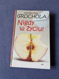 Nigdy w życiu. Katarzyna Grochola