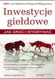 Inwestycje giełdowe. Jak grać i wygrywać