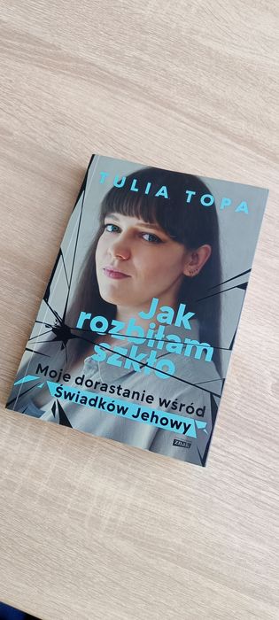 Tulia Topa Jak rozbiłam szkło Moje dorastanie wśród Świadków Jehowy