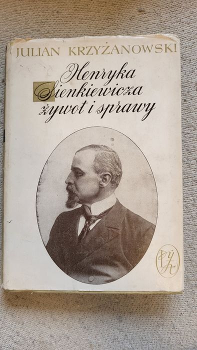 Julian Krzyżanowski Henryka Sienkiewicza żywot i sprawy wydanie I