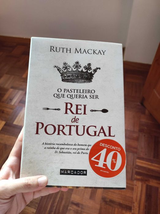 O pasteleiro que queria ser rei de Portugal - Ruth Mackay