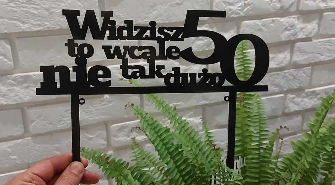TOPPER na tort Widzisz, 50 to wcale nie tak dużo! Dekoracja ze sklejki