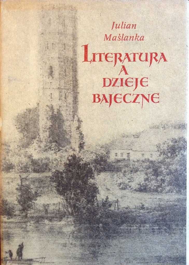 Literatura a dzieje bajeczne Julian Maślanka twarda