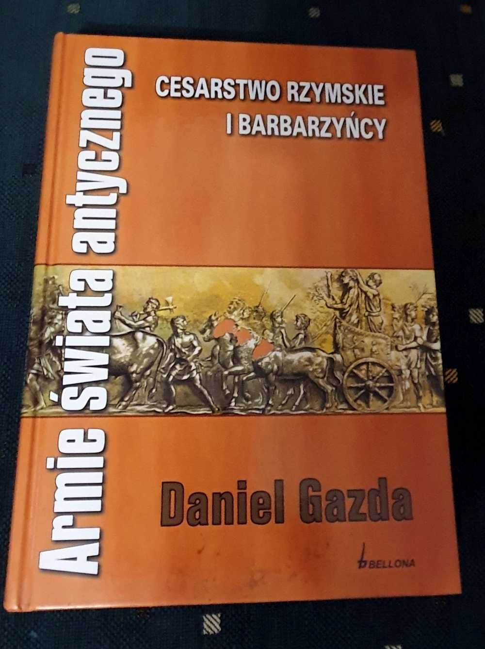 Daniel Gazda Armie świata antycznego –Cesarstwo rzymskie i barbarzyńcy