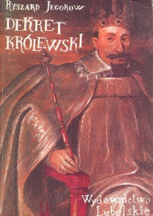 Dekret Królewski Powieść Z Czasów Panowania Króla Zygmunta Iii Wazy