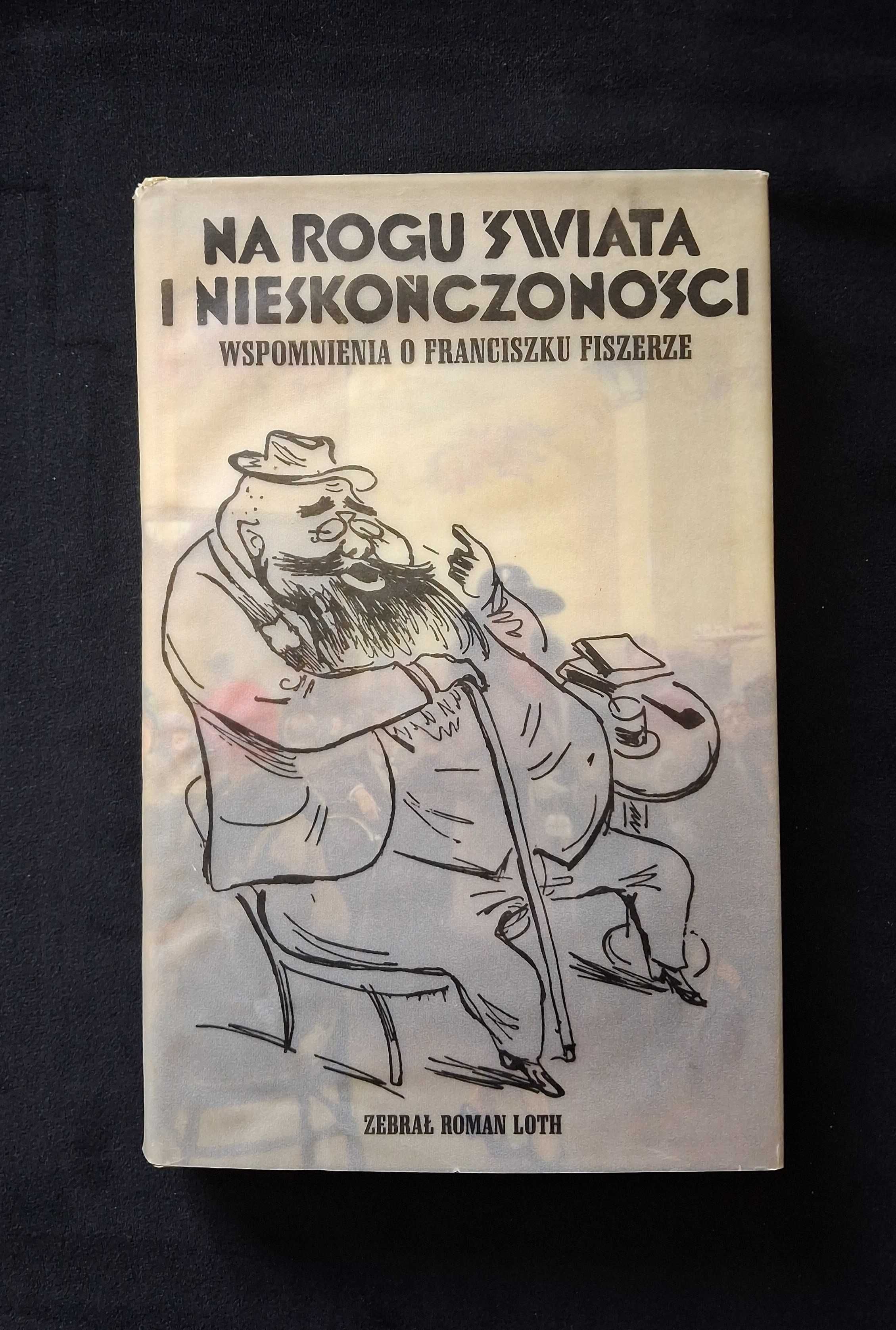 Na rogu świata i nieskończoności. Wspomnienia o F. Fiszerze Roman Loth