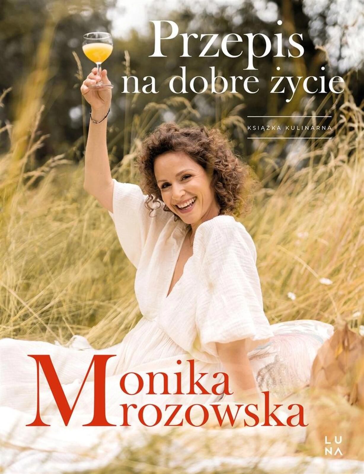 Przepis na dobre życie Luna Monika Mrozowska Rok wydania: 2023, oprawa