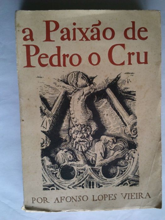 A Paixão de Pedro o Cru, Afonso Lopes Vieira, edição de 1943