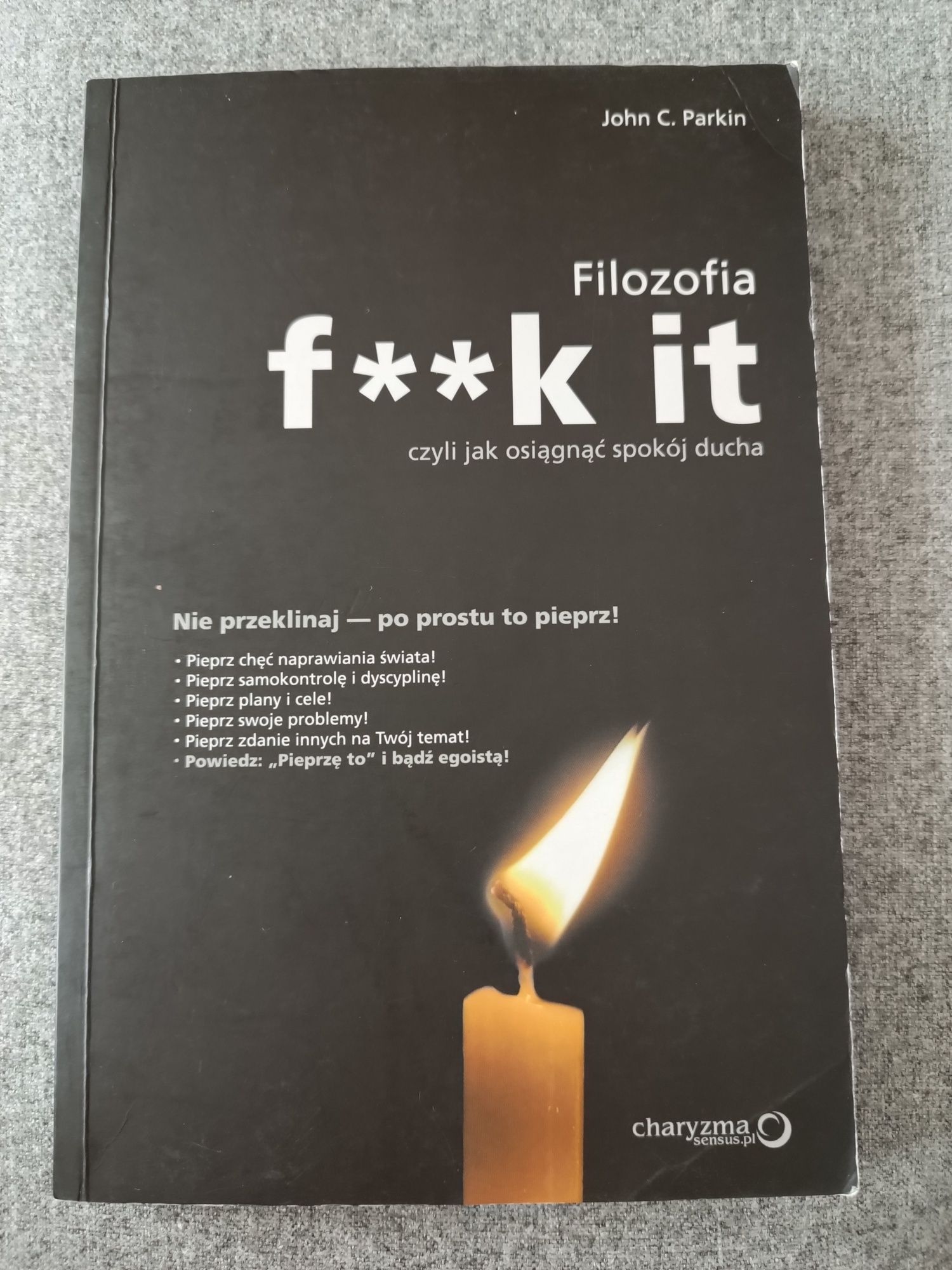 Filozofia f**k it, czyli jak osiągnąć spokój ducha - John C. Parkin