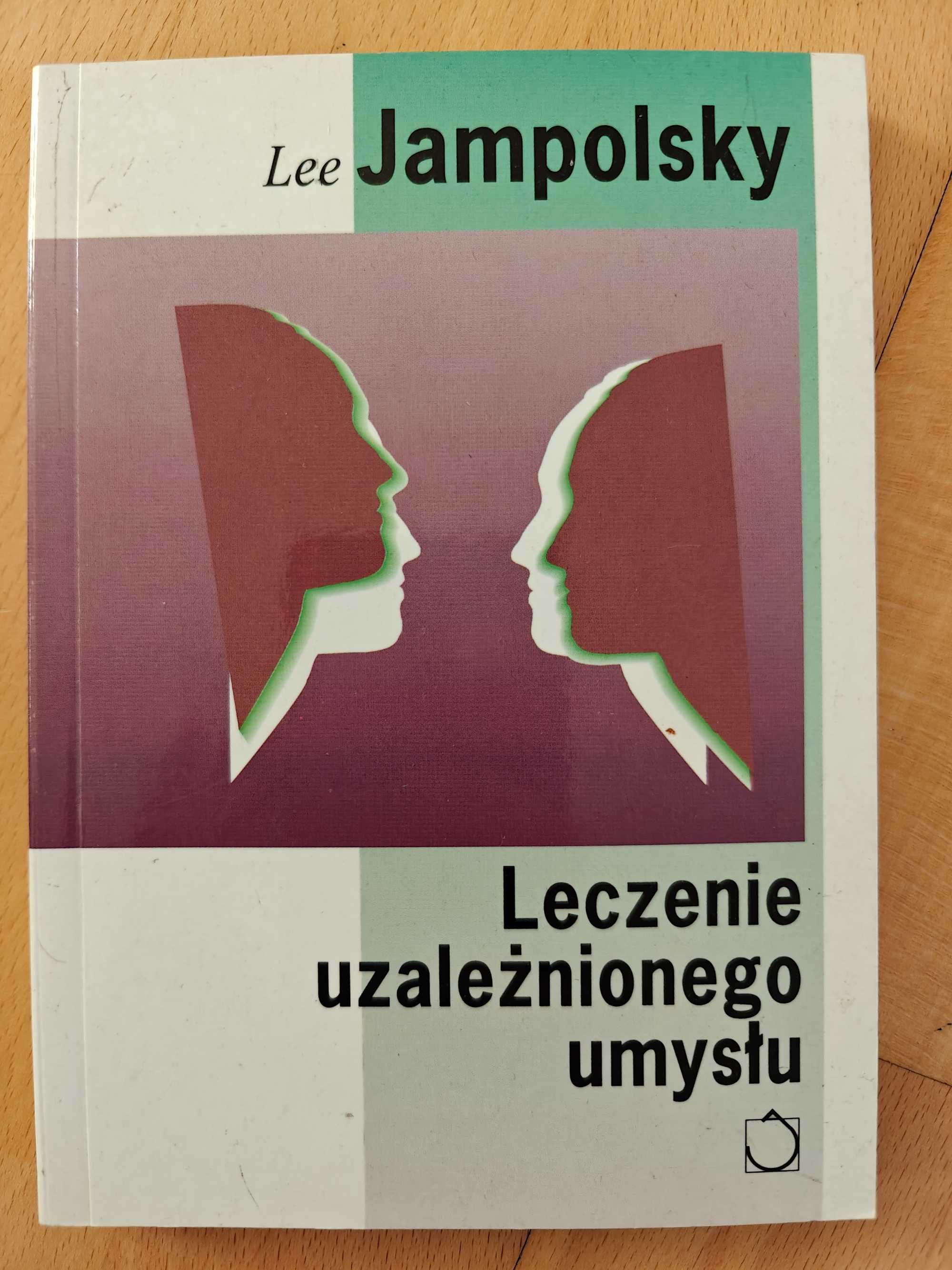 Leczenie uzależnionego umysłu. Lee Jampolsky