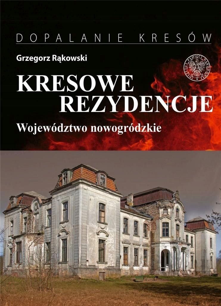 Kresowe Rezydencje. Zamki, Pałace I Dwory..