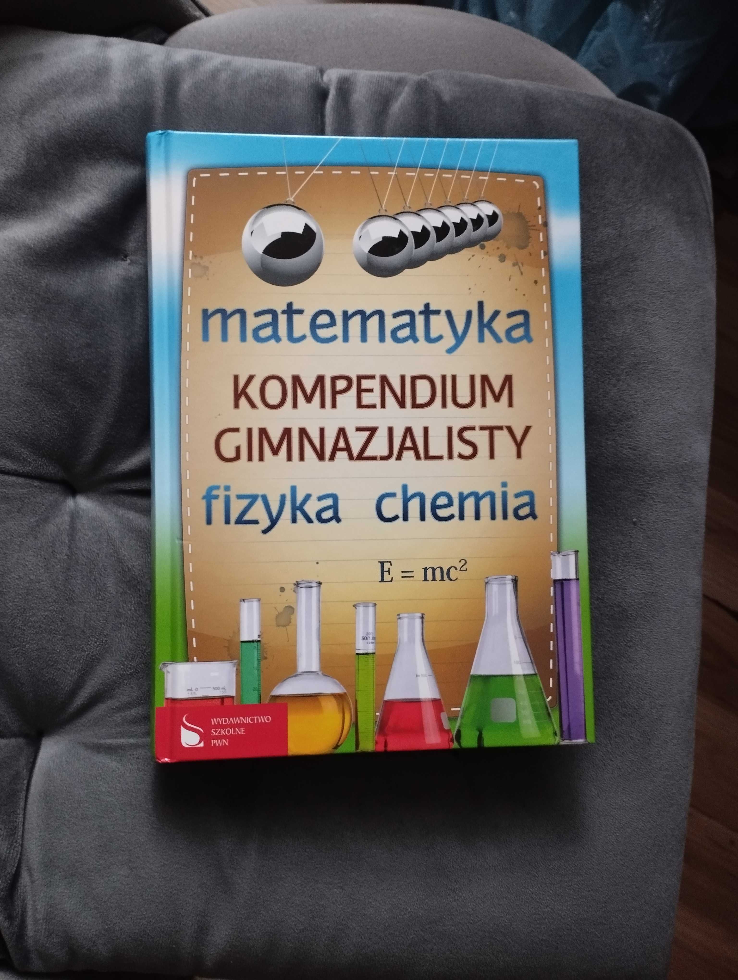 Kompendium gimnazjalisty matematyka, fizyka chemia