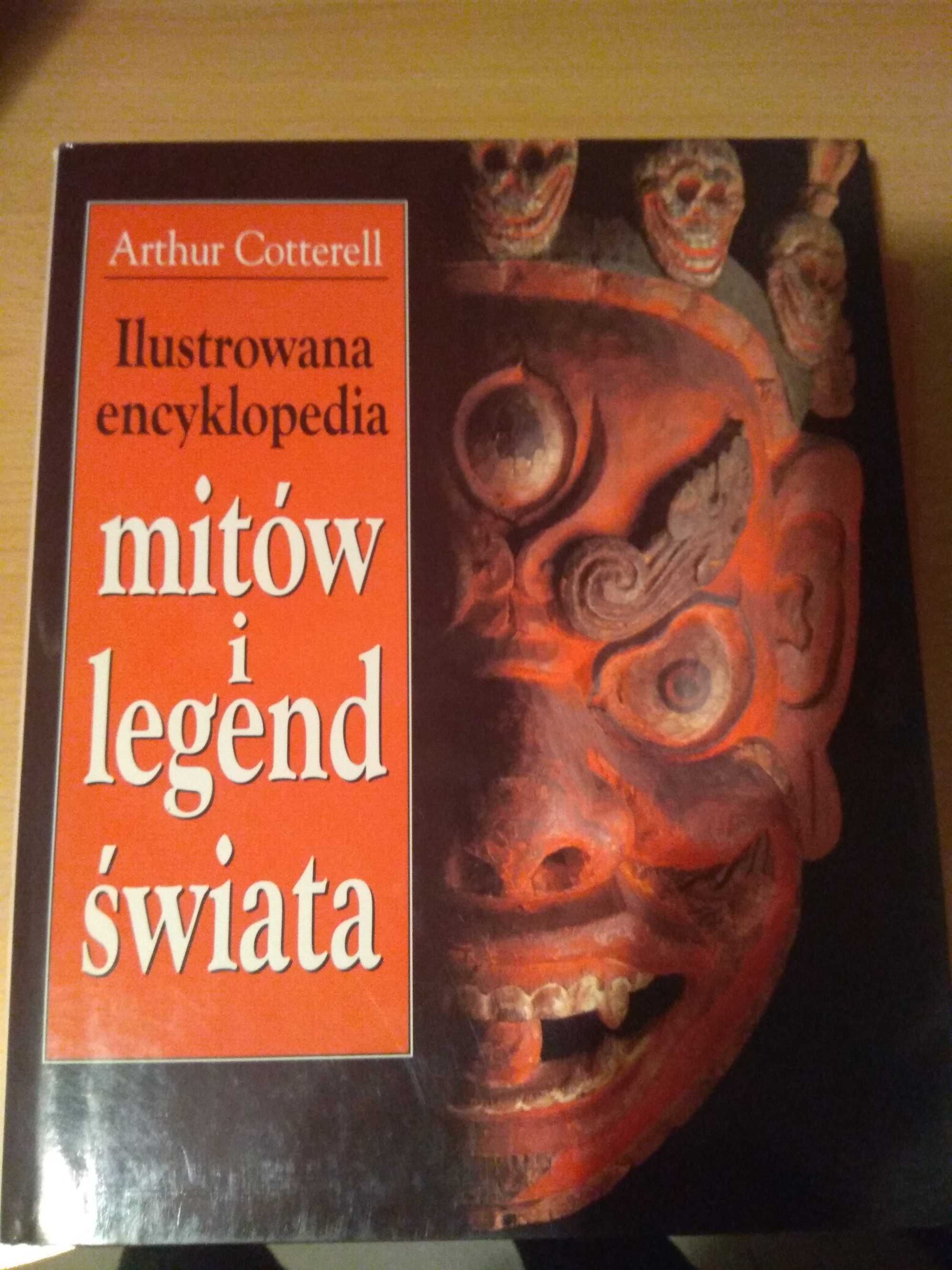 Ilustrowana encyklopedia mitów i legend świata Artur Cotterell