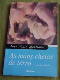 As mãos cheias de terra, textos do andarilho - José Viale Moutinho