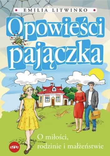 Opowieści pajączka. O miłości, rodzinie... - Emilia Litwinko