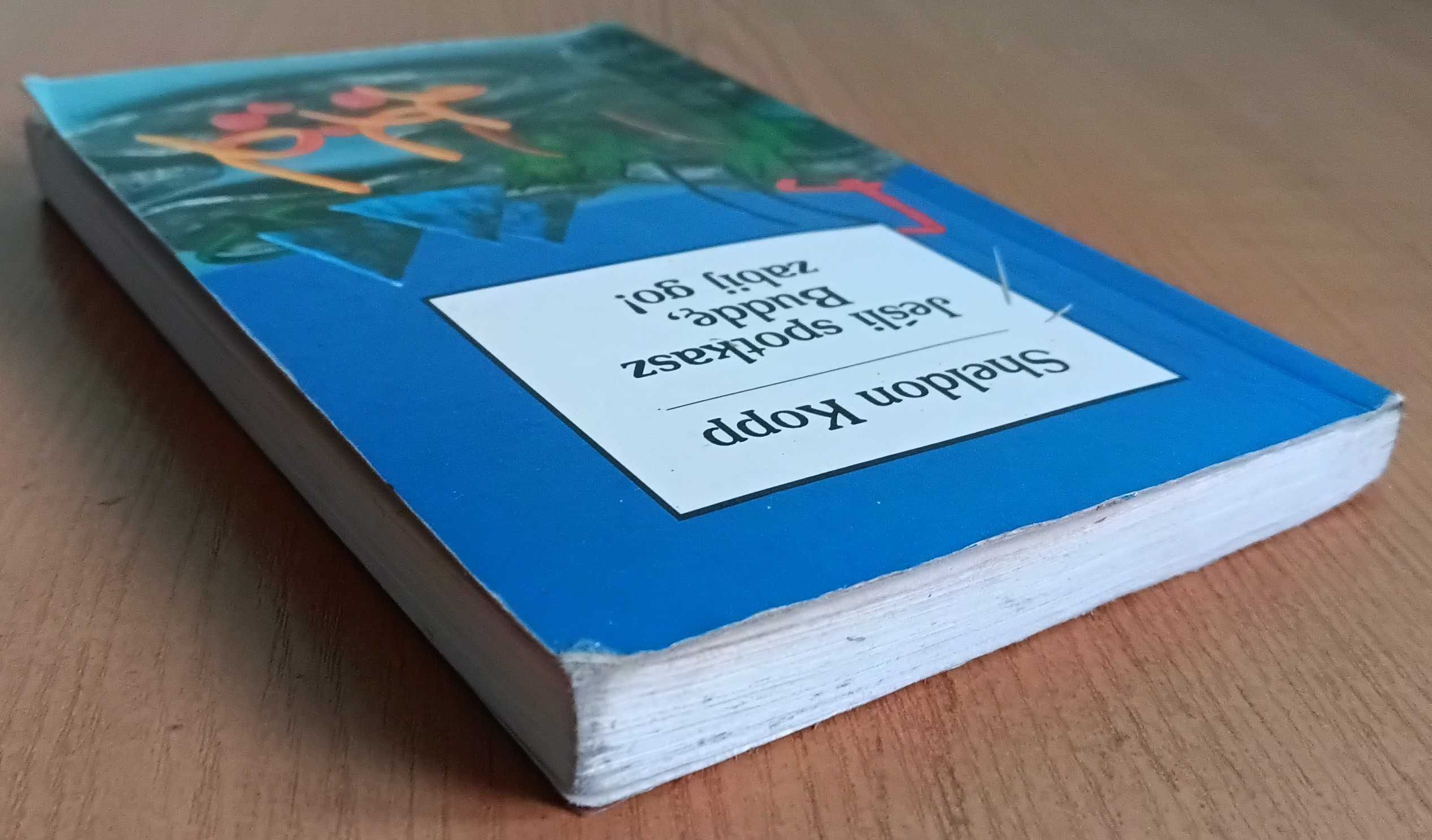 Sheldon Kopp "Jeśli spotkasz Buddę, zabij go!"