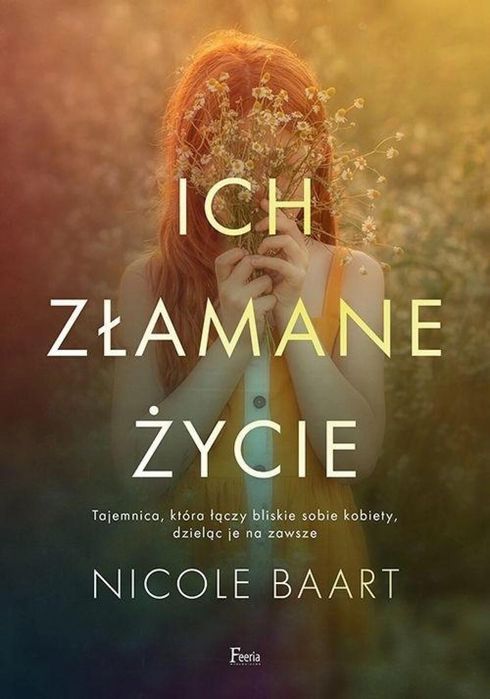 Ich złamane życie Feeria Nicole Baart Rok wydania: 2022, oprawa: