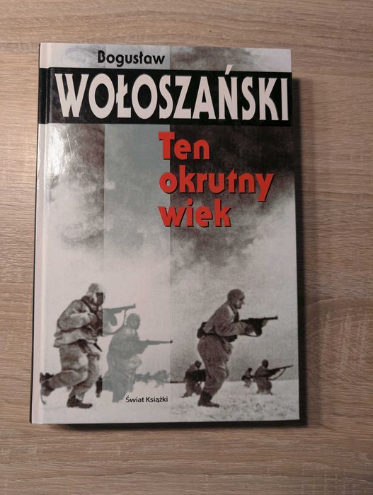 Ten okrutny wiek Bogusław Wołoszański