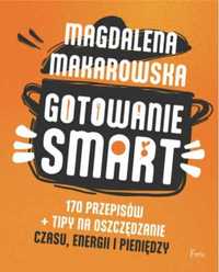 Gotowanie SMART. 170 przepisów + tipy na.. - Magdalena Makarowska
