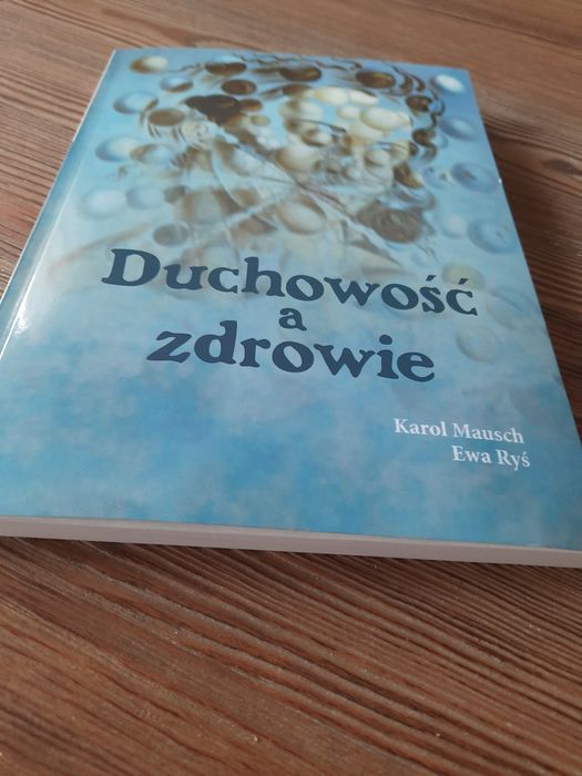 "Duchowość a zdrowie" Karol Mausch, Ewa Ruś  2019- Książka nowa