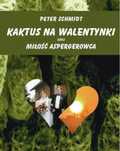 Kaktus Na Walentynki, Czyli Miłość Aspergerowca  Peter Schmidt