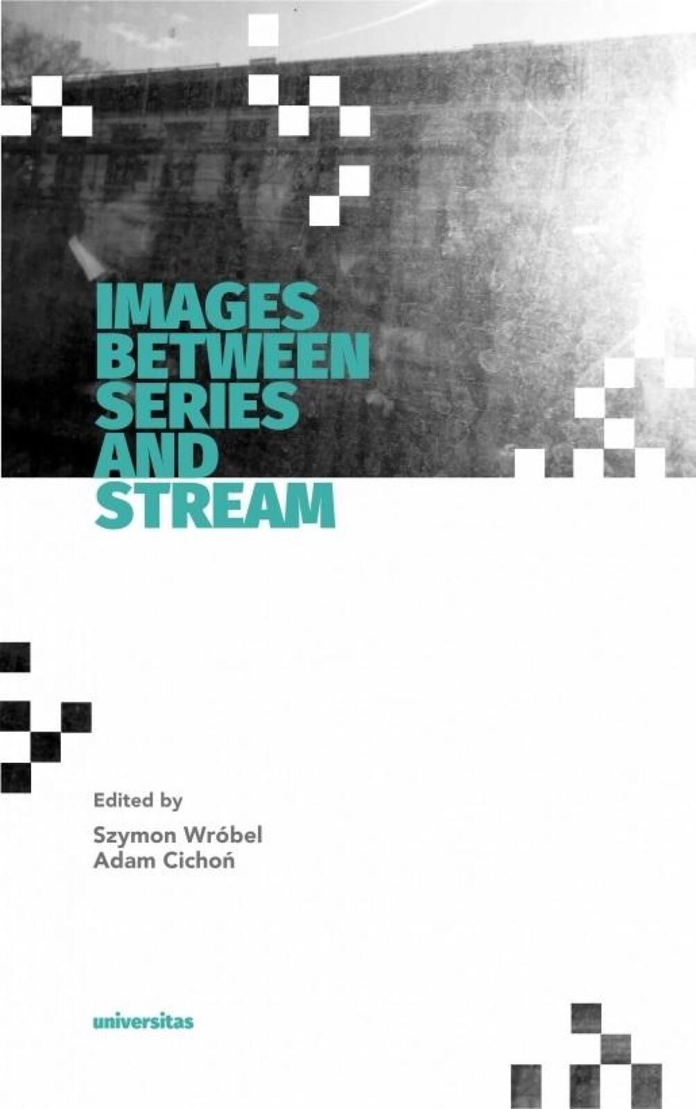 Images Between Series and Stream Universitas Szymon Wróbel, Adam Cicho