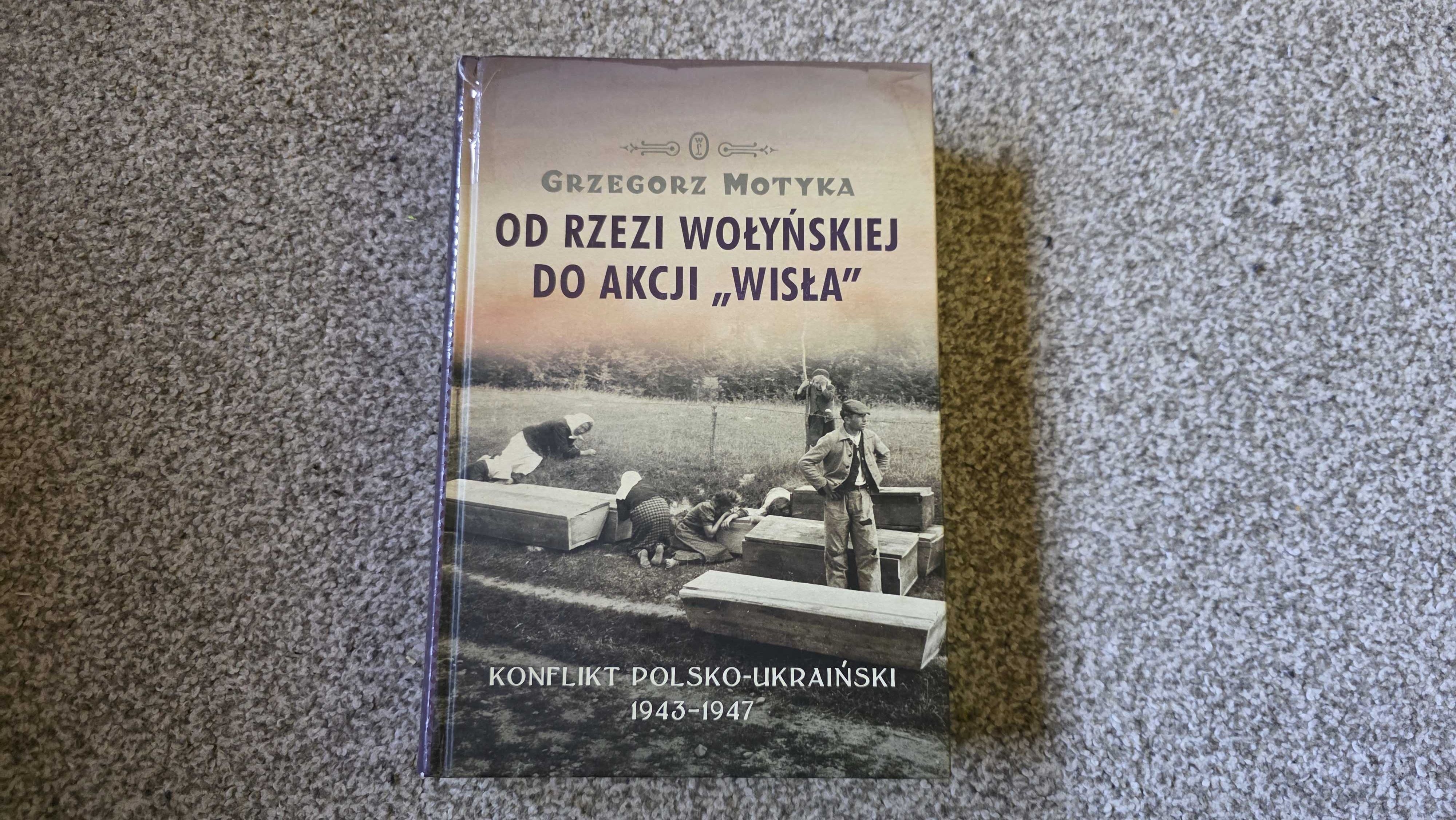 "Od rzezi wołyńskiej do akcji "Wisła"" Grzegorz Motyka