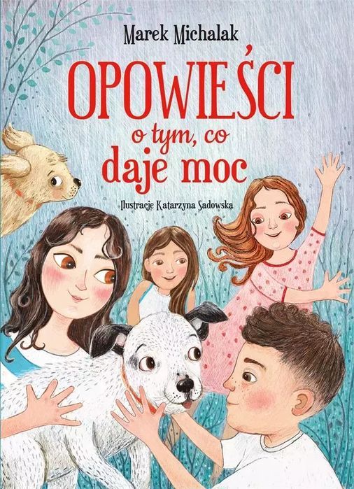 Opowieści O Tym, Co Daje Moc Marek Michalak