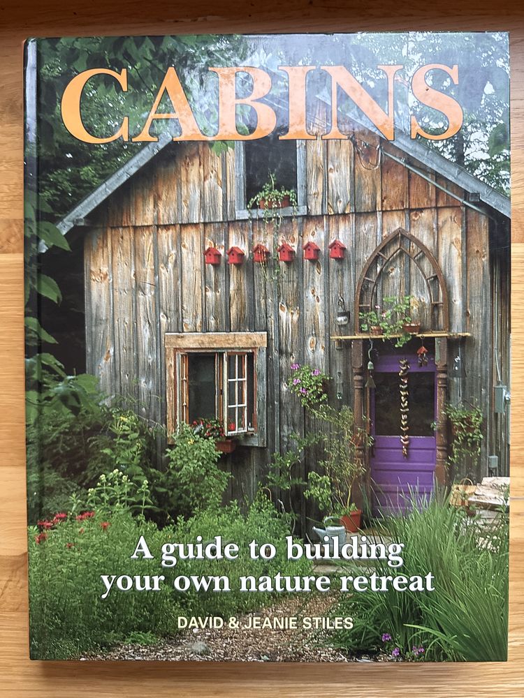 Cabins: A Guide to Building Your Own Nature Retreat