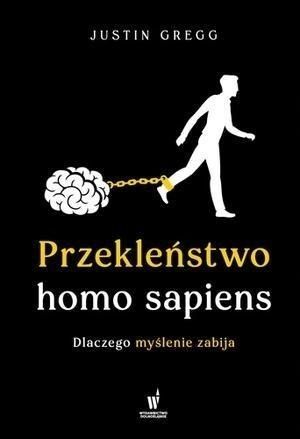 Przekleństwo Homo Sapiens. Dlaczego Myślenie.
